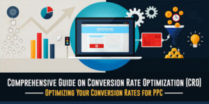 Comprehensive Guide on Conversion Rate Optimization (CRO)