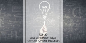 Top 20 Lead Generation Ideas for your Online Success