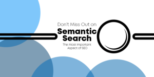 Semantic Search – Don’t Miss Out on This Most Important Aspect of SEO