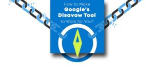 How to Make Google Disavow Tool to Work for You?