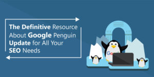 The-Definitive-Resource-About-Google-Penguin-for-All-Your-SEO-Needs