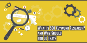 What-is-SEO-Keyword-Research-Why-Should-You-Do-That