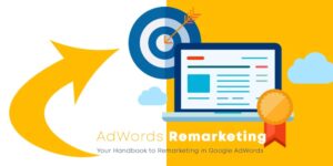 AdWords Remarketing – Your Handbook to Remarketing in Google AdWords