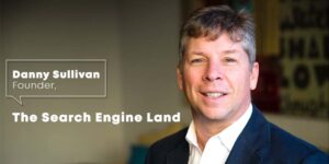 Danny Sullivan – Founder, The Search Engine Land