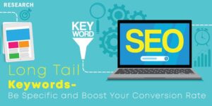 Long Tail Keywords – Be Specific and Boost Your Conversion Rate
