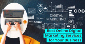 How to Decide On the Best Online Digital Marketing Services For Your Business