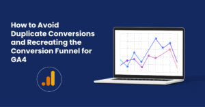Best Practices for Avoiding Duplicate Conversions and Recreating Conversion Funnels in GA4