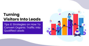 How to Convert Organic Traffic into Qualified Leads