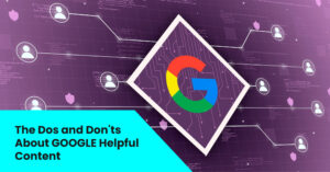 The Dos and Don’ts of Google Helpful Content