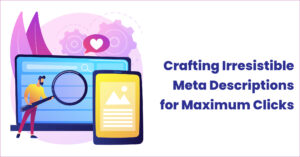 Crafting-Irresistible-Meta-Descriptions-for-Maximum-Clicks