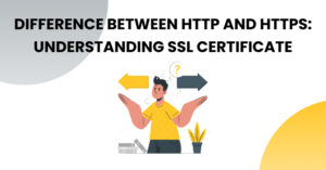 Difference Between HTTP and HTTPS-Understanding SSL Certificate