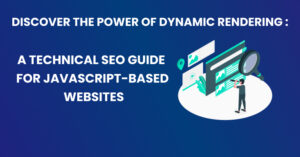 Discover the Power of Dynamic Rendering- A Technical SEO Guide for JavaScript-Based Websites