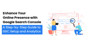 Enhance Your Online Presence with Google Search Console: A Step-by-Step Guide to GSC Setup and Analytics
