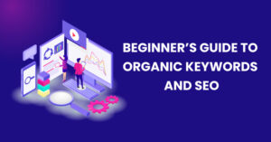 Beginner’s Guide to Organic Keywords and SEO