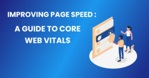 Improving Page Speed-A Guide to Core Web Vitals