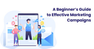 A-Beginner’s-Guide-to-Effective-Marketing-Campaigns