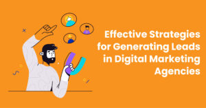 Effective-Strategies-for-Generating-Leads-in-Digital-Marketing-Agencies