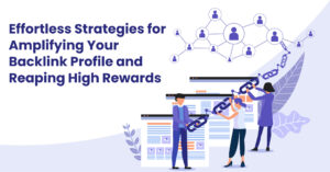 Effortless-Strategies-for-Amplifying-Your-Backlink-Profile-and-Reaping-High-Rewards