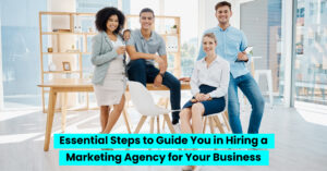 Essential-Steps-to-Guide-You-in-Hiring-a-Marketing-Agency-for-Your-Business