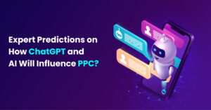 Expert-Predictions-on-How-ChatGPT-and-AI-Will-Influence-PPC