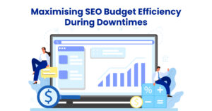 Maximising-SEO-Budget-Efficiency-During-Downtimes