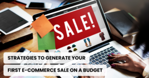 Strategies to Generate Your First E-Commerce Sale on a Budget