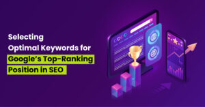 Selecting-Optimal-Keywords-for-Google’-Top-Ranking-Position-in-SEO