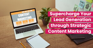 Supercharge-Your-Lead-Generation-through-Strategic-Content-Marketing