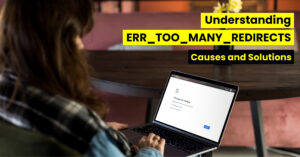 Understanding-ERR_TOO_MANY_REDIRECTS