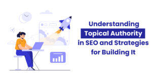 Understanding-Topical-Authority-in-SEO-and-Strategies-for-Building-It