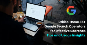 Utilise-These-35-Google-Search-Operators-for-Effective-Searches