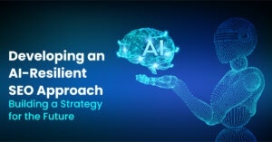 Developing an AI-Resilient SEO Approach- Building a Strategy for the Future