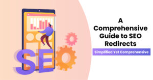 A-Comprehensive-Guide-to-SEO-Redirects-Simplified-Yet-Comprehensive