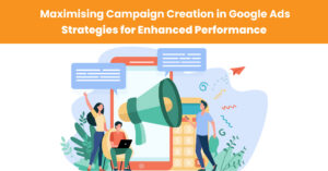Maximising-Campaign-Creation-in-Google-Ads