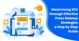 Maximising-SEO-through-Effective-Press-Release-Strategies-a-Step-by-Step-Guide