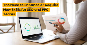 The-Need-to-Enhance-or-Acquire-New-Skills-for-SEO-and-PPC-Teams