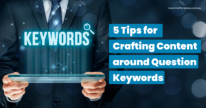 5 Tips for Crafting Content around Question Keywords