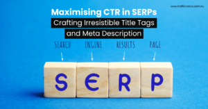 Maximising CTR in SERPs: Crafting Irresistible Title Tags and Meta Descriptions