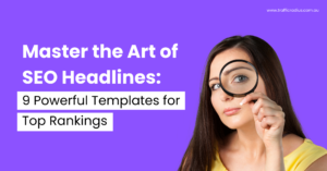 Master the Art of SEO Headlines: 9 Powerful Templates for Top Rankings!