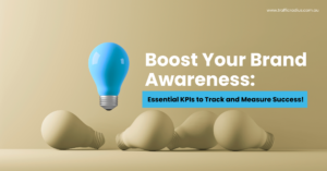 Boost Your Brand Awareness: Essential KPIs to Track and Measure Success!
