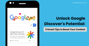 Unlock Google Discover's Potential: 5 Smart Tips to Boost Your Content