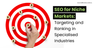 SEO for Niche Markets: Targeting and Ranking in Specialised Industries