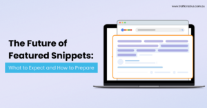 The Future of Featured Snippets: What to Expect and How to Prepare