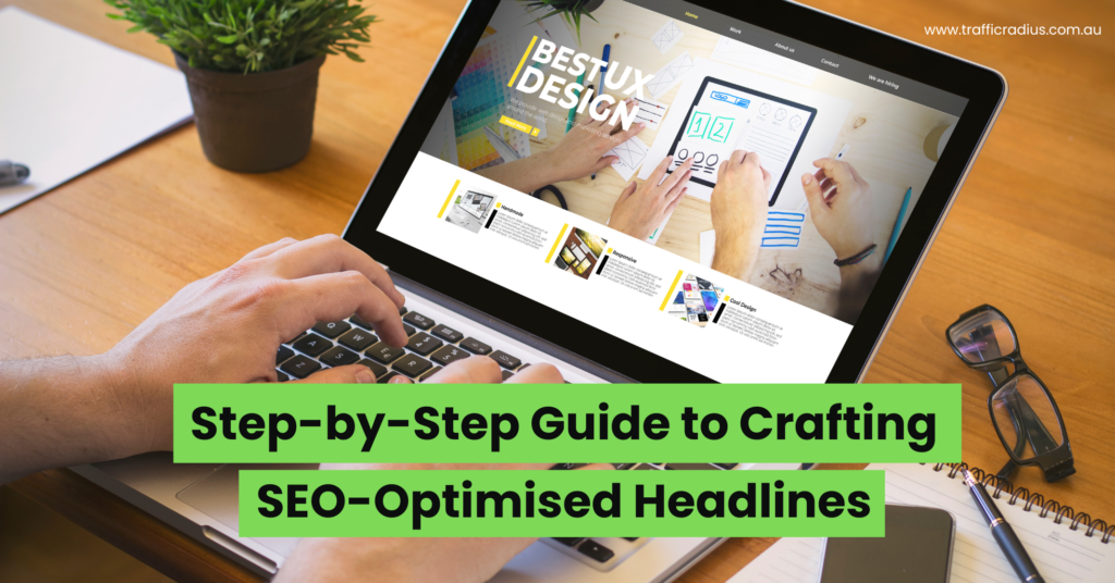 Step-by-Step Guide to Crafting SEO-Optimised Headlines
