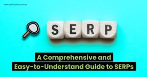 A Comprehensive and Easy-to-Understand Guide to SERPs