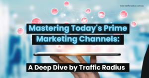 Mastering Today's Prime Marketing Channels: A Deep Dive by Traffic Radius
