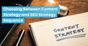 Choosing Between Content Strategy and SEO Strategy Sequence