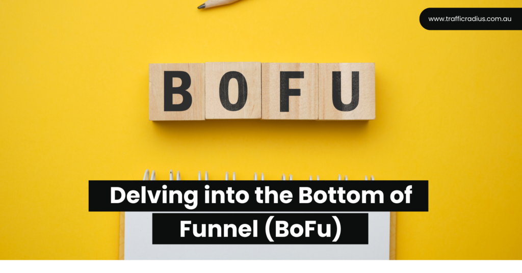 Delving into the Bottom of Funnel (BoFu)