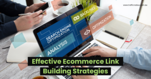 Effective Ecommerce Link Building Strategies for 2023