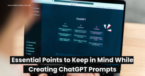 Essential Points to Keep in Mind While Creating ChatGPT Prompts